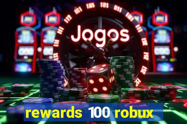 rewards 100 robux